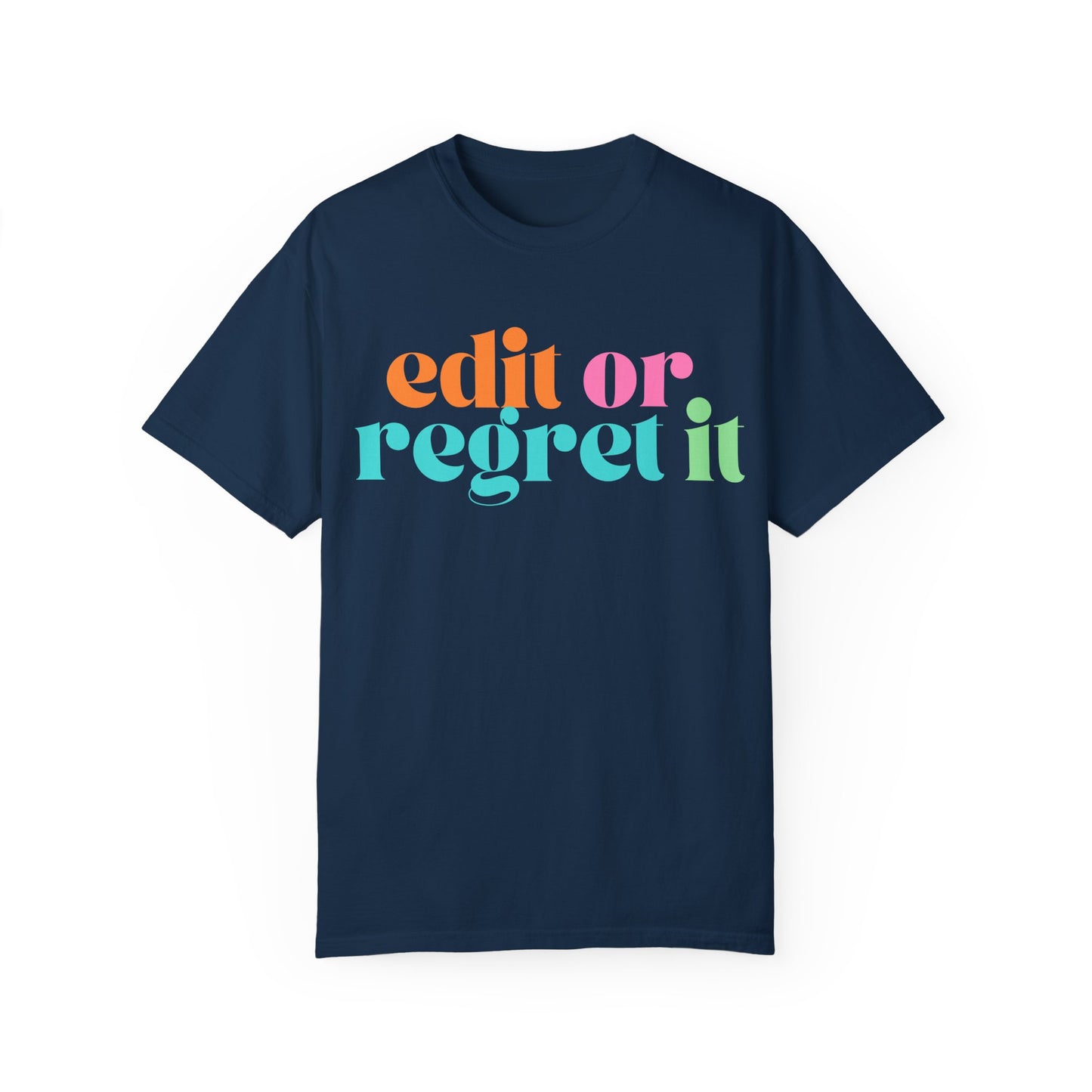 Edit or Regret It Comfort Colors T-Shirt