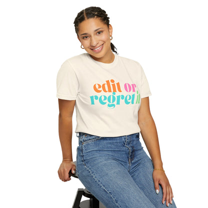 Edit or Regret It Comfort Colors T-Shirt