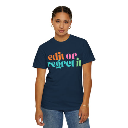 Edit or Regret It Comfort Colors T-Shirt