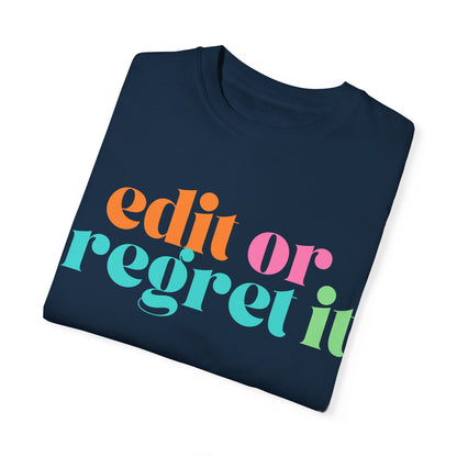 Edit or Regret It Comfort Colors T-Shirt