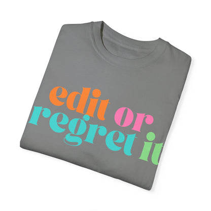 Edit or Regret It Comfort Colors T-Shirt