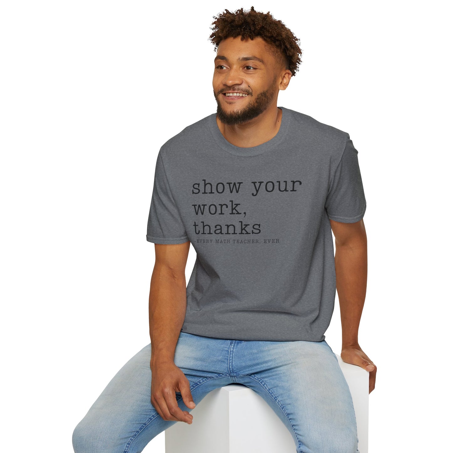 Show Your Work T-shirt