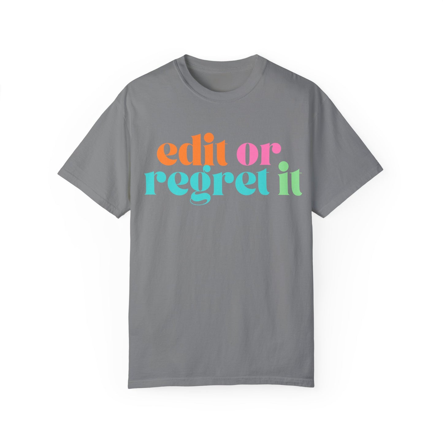 Edit or Regret It Comfort Colors T-Shirt